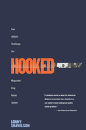Hooked: Five Addicts Challenge Our Misguided Drug Rehab System