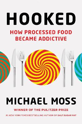Hooked: How Processed Food Became Addictive - Moss, Michael