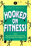 Hooked on Fitness!: Fun Physical Conditioning Games and Activities for Grades K-8