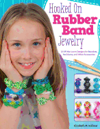 Hooked on Rubber Band Jewelry: 12 Off-The-Loom Designs for Bracelets, Necklaces, and Other Accessories