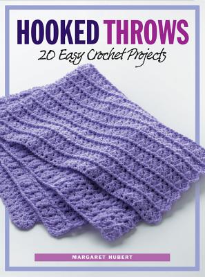 Hooked Throws: 20 Easy Crochet Projects - Hubert, Margaret