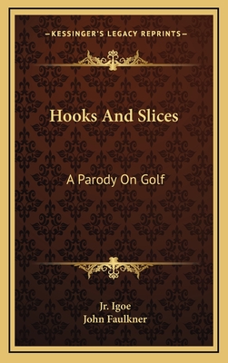 Hooks and Slices: A Parody on Golf - Igoe, Jim, Jr., and Faulkner, John (Illustrator)