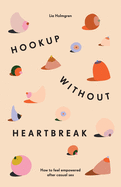 Hookup without Heartbreak: How to Feel Empowered after Casual Sex