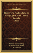 Hookworm and Malaria in Malaya, Java, and the Fiji Islands (1920)