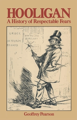Hooligan: A history of respectable fears - Pearson, Geoffrey