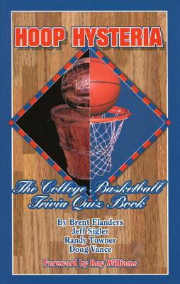 Hoop Hysteria: The College Basketball Trivia Quiz Book - Flanders, Brent, and Singler, Jeff, and Towner, Randy