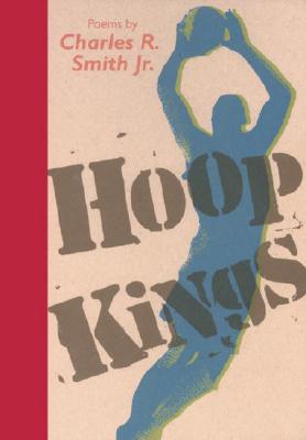 Hoop Kings - Smith, Charles R, Jr., and Smith, Charles R, Jr., and Charles R, Smith Jr