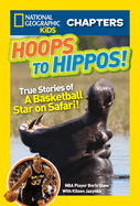 Hoops to Hippos!: True Stories of a Basketball Star on Safari
