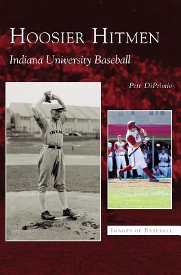 Hoosier Hitmen: Indiana University Baseball - Diprimio, Pete