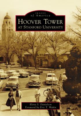 Hoover Tower at Stanford University - Danielson, Elena S, and Wakin, Eric T (Foreword by)
