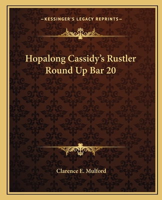 Hopalong Cassidy's Rustler Round Up Bar 20 - Mulford, Clarence E