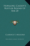 Hopalong Cassidy's Rustler Round Up Bar 20 - Mulford, Clarence E