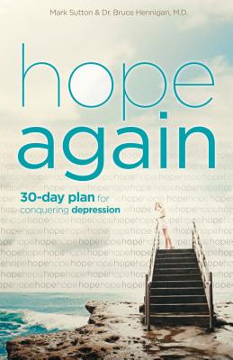 Hope Again: A 30-Day Plan for Conquering Depression - Sutton, Mark, and Hennigan, Bruce