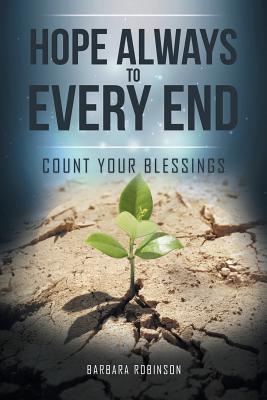 Hope Always to Every End: Count Your Blessings - Robinson, Barbara