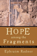Hope Among the Fragments: The Broken Church and Its Engagement of Scripture - Radner, Ephraim