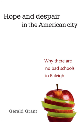 Hope and Despair in the American City: Why There Are No Bad Schools in Raleigh - Grant, Gerald