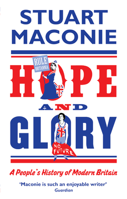 Hope and Glory: A People's History of Modern Britain - Maconie, Stuart