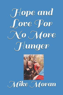 Hope and Love For No More Hunger - Moran, Mike