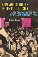 Hope and Struggle in the Policed City: Black Criminalization and Resistance in Philadelphia