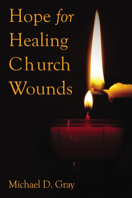 Hope for Healing Church Wounds - Gray, Michael, Dr.