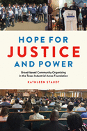 Hope for Justice and Power: Broad-Based Community Organizing in the Texas Industrial Areas Foundation
