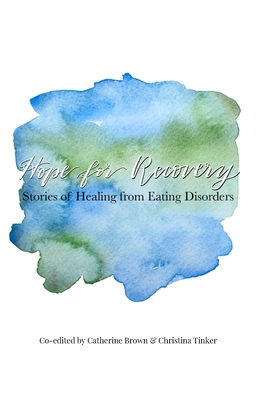 Hope for Recovery: Stories of Healing from Eating Disorders - Tinker, Christina (Editor), and Brown, Catherine (Editor)