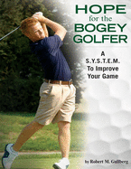 Hope for the Bogey Golfer: A S.Y.S.T.E.M. To Improve Your Game