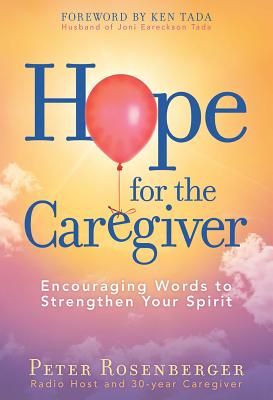 Hope for the Caregiver: Encouraging Words to Strengthen Your Spirit - Rosenberger, Peter