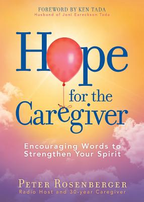 Hope for the Caregiver: Encouraging Words to Strengthen Your Spirit - Rosenberger, Peter