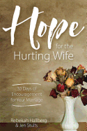 Hope for the Hurting Wife: 30 Days of Practical Encouragement for Your Marriage