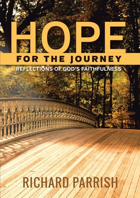 Hope for the Journey: Reflections of God's Faithfulness - Parrish MDIV, Richard