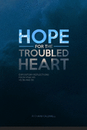 Hope for the Troubled Heart: Expository Reflections from Psalms 43, 56 and 30