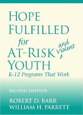 Hope Fulfilled for At-Risk and Violent Youth: K-12 Programs That Work - Barr, Robert D, Dr., and Parrett, William H