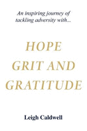 Hope Grit and Gratitude: An inspiring journey of turning adversity into joy