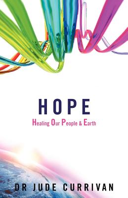 Hope: Healing Our People & Earth - Currivan, Jude