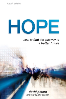 Hope: How to find the gateway to a better future - Peters, David, and Dawson, John (Foreword by)