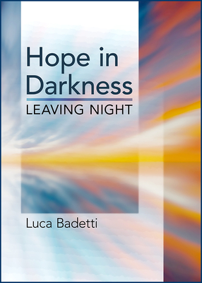 Hope in Darkness: Leaving Night - Badetti, Luca