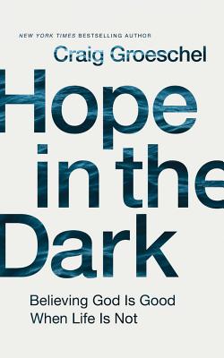 Hope in the Dark: Believing God Is Good When Life Is Not - Groeschel, Craig, and Tracy, Van (Read by)
