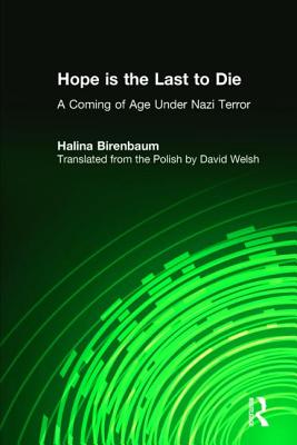 Hope Is the Last to Die: A Coming of Age Under Nazi Terror - Birenbaum, Halina, and Welsh, David (Translated by)