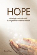 Hope: Messages from the Aliens During Earth's Time of Transition
