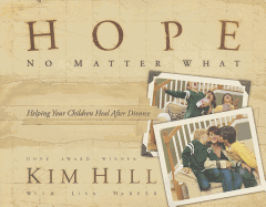 Hope No Matter What: Helping Your Children Heal After Divorce
