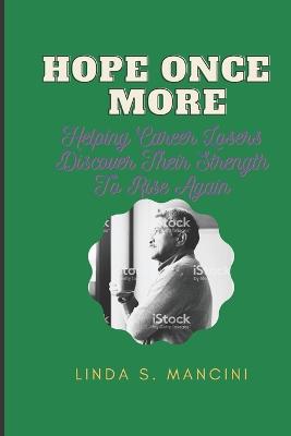 Hope Once More: Helping Career Losers Discover Their Strength To Rise Again - Mancini, Linda S