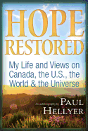 Hope Restored: An Autobiography by Paul Hellyer: My Life and Views on Canada, the U.S., the World & the Universe