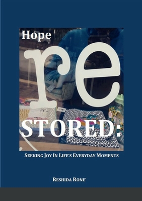 Hope Restored: Seeking Joy in Life's Everyday Moments - Rone', Reshida