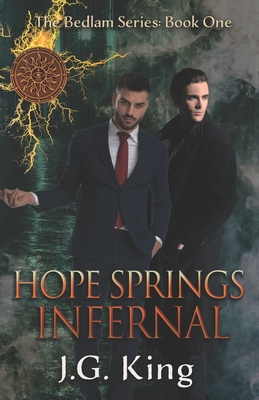 Hope Springs Infernal: The Bedlam Series: Book One - King, J G