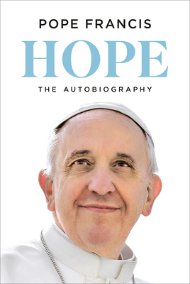 Hope: The Autobiography - Pope Francis, and Bergoglio, Jorge Mario, and Musso, Carlo