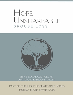 Hope Unshakeable Spouse Loss: Finding Hope After Loss - Rollins, and Ward, Amy, and Talley, Brooke