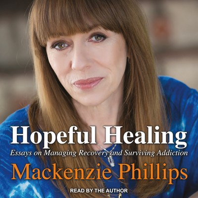 Hopeful Healing: Essays on Managing Recovery and Surviving Addiction - Phillips, MacKenzie (Narrator)
