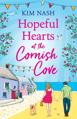 Hopeful Hearts at the Cornish Cove: The feel-good, romantic read from Kim Nash - Kim Nash