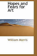 Hopes and Fears for Art - Morris, William, MD
